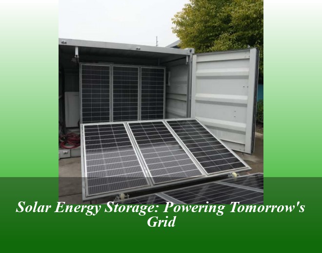 Solar Energy Storage: Powering Tomorrow's Grid